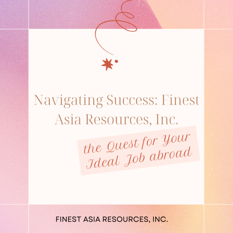 Navigating Success: Finest Asia Resources, Inc. and the Quest for Your Ideal Job Abroad