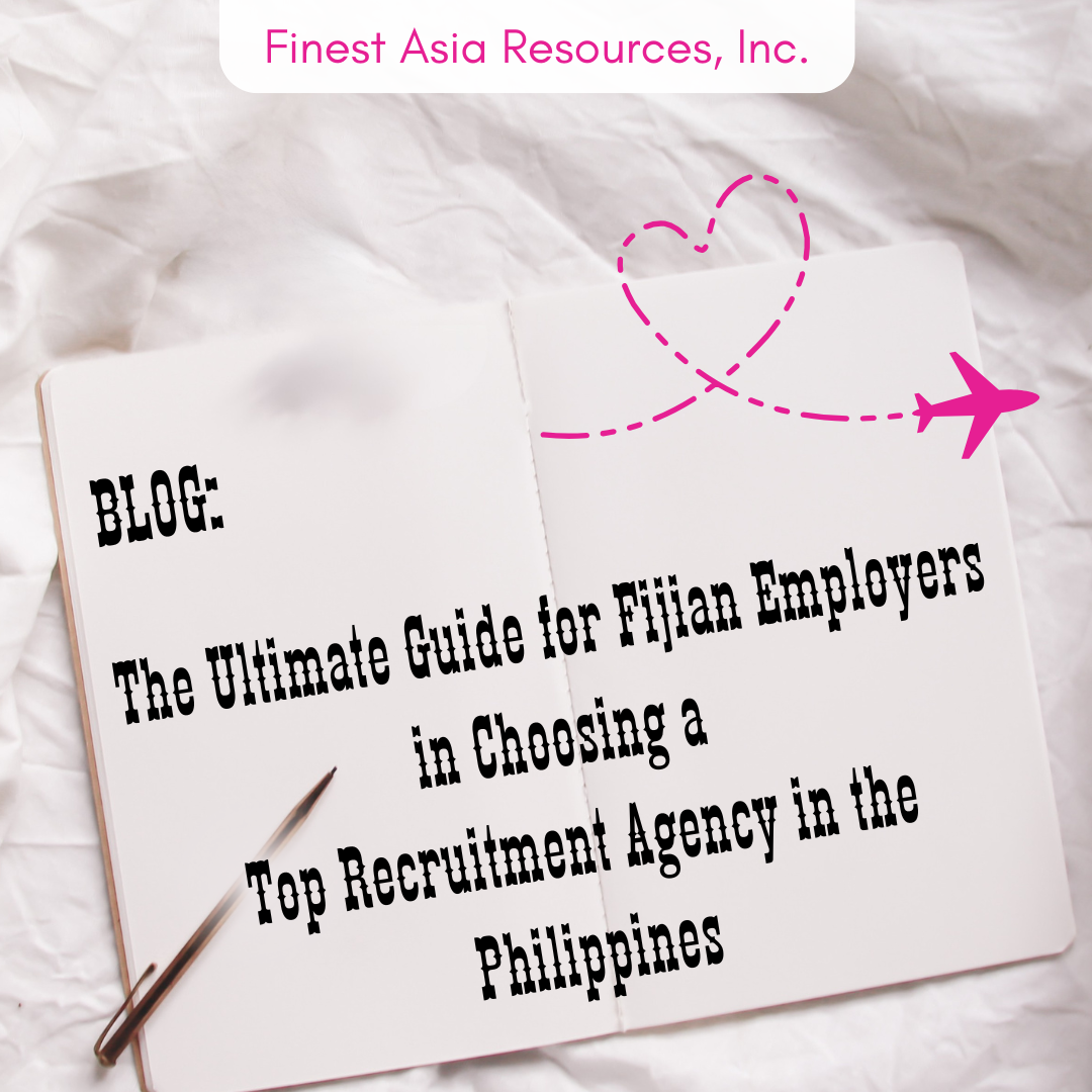 The Ultimate Guide for Fijian Employers in Choosing a Top Recruitment Agency in the Philippines