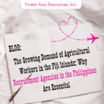 The Growing Demand of Agricultural Workers in the Fiji Islands: Why Recruitment Agencies in the Philippines Are Essential