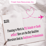 Planning to Work in Fiji Islands or Saudi Arabia? Here are the Key Qualities Recruiters Seek in Healthcare Professionals