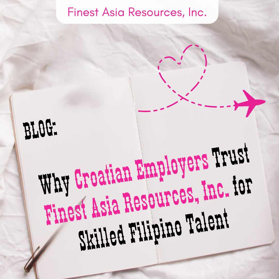 Why Croatian Employers Trust Finest Asia Resources, Inc. for Skilled Filipino Talent