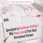 Specialized in Healthcare Staffing – Why Finest Asia is Your Ideal Recruitment Partner