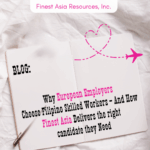 Why European Employers Choose Filipino Skilled Workers – And How Finest Asia Delivers the right candidate they Need