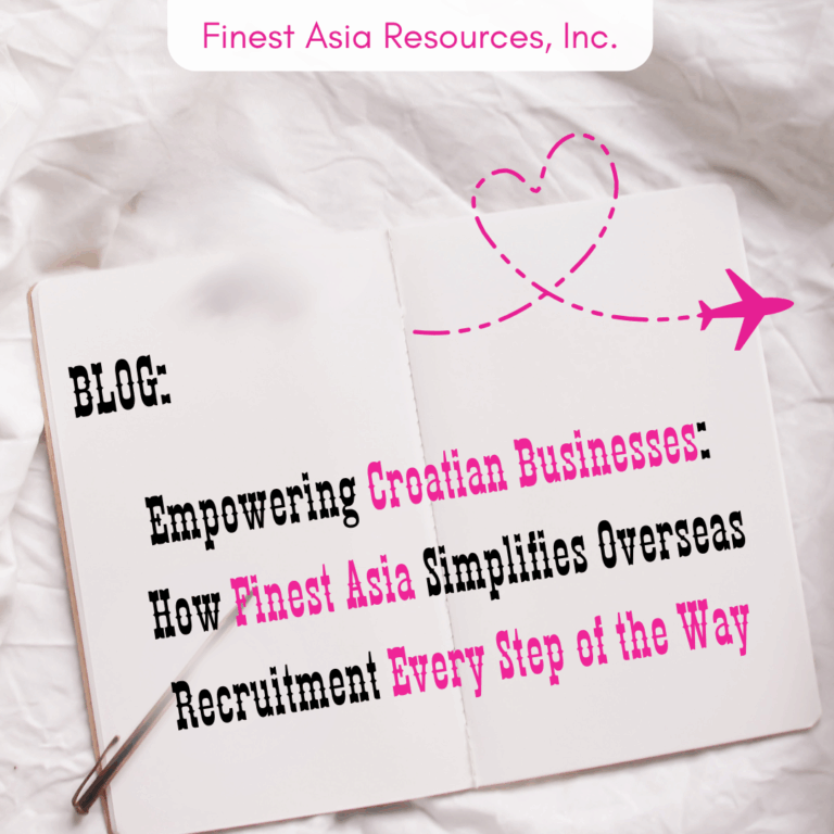 Empowering Croatian Businesses: How Finest Asia Simplifies Overseas Recruitment Every Step of the Way