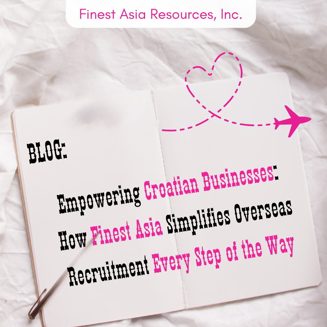 Empowering Croatian Businesses: How Finest Asia Simplifies Overseas Recruitment Every Step of the Way