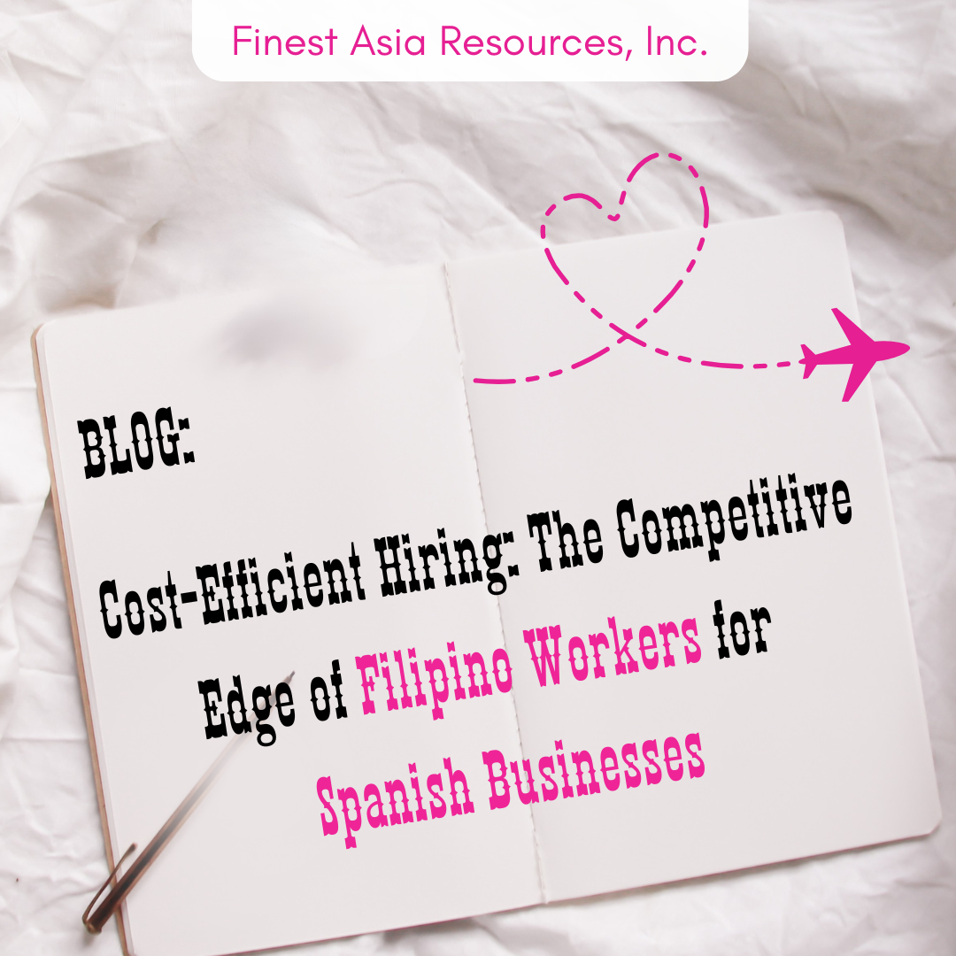 Cost-Efficient Hiring: The Competitive Edge of Filipino Workers for Spanish Businesses