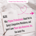 Why Filipino Professionals Stand Out in Spain’s Competitive Workforce, and here’s how Finest Asia Resources, Inc. Can Assist You