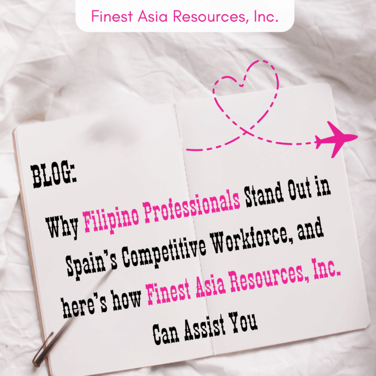 Why Filipino Professionals Stand Out in Spain’s Competitive Workforce, and here’s how Finest Asia Resources, Inc. Can Assist You