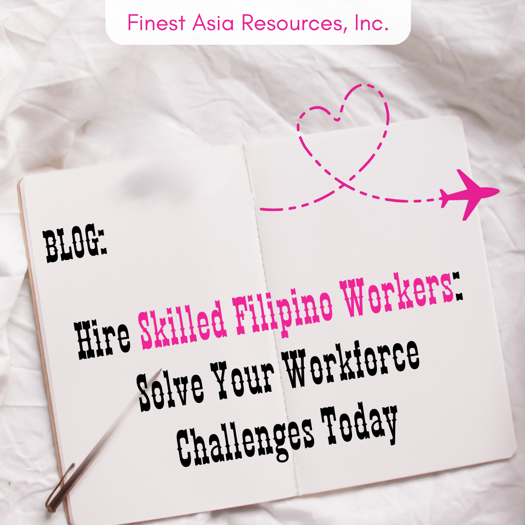 Hire Skilled Filipino Workers: Solve Your Workforce Challenges Today