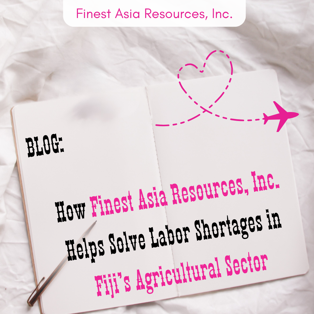 How Finest Asia Resources, Inc. Helps Solve Labor Shortages in Fiji’s Agricultural Sector