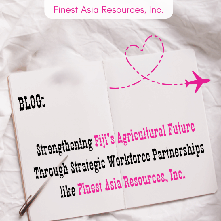 Strengthening Fiji’s Agricultural Future Through Strategic Workforce Partnerships like Finest Asia Resources, Inc.