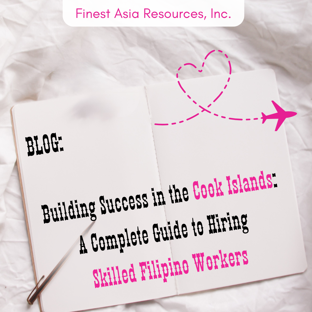 Building Success in the Cook Islands: A Complete Guide to Hiring Skilled Filipino Workers