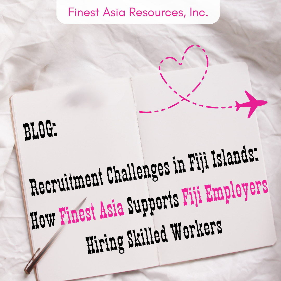 Recruitment Challenges in Fiji Islands: How Finest Asia Supports Fiji Employers Hiring Skilled Workers