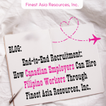 End-to-End Recruitment: How Canadian Employers Can Hire Filipino Workers Through Finest Asia Resources, Inc.