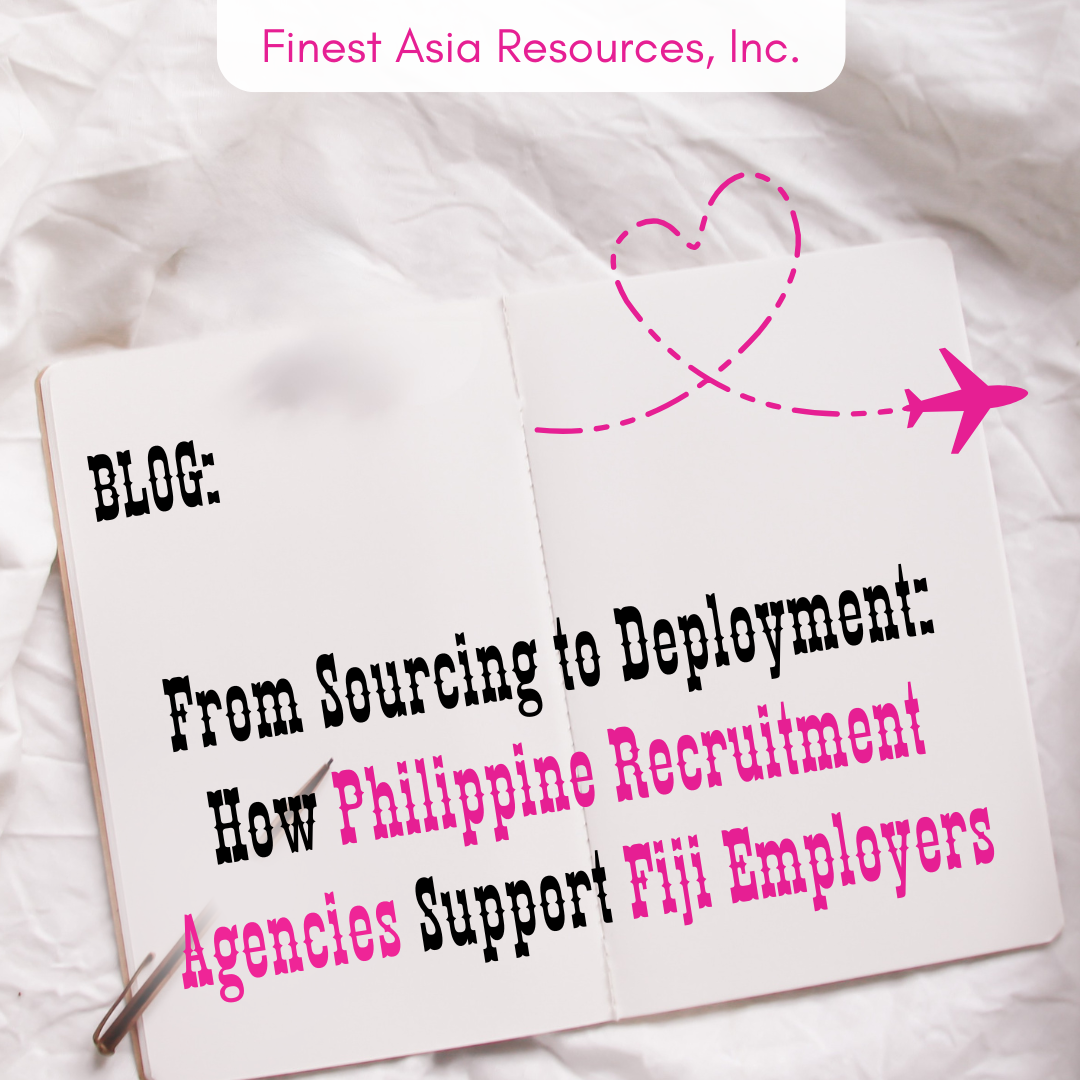 From Sourcing to Deployment: How Philippine Recruitment Agencies Support Fiji Employers